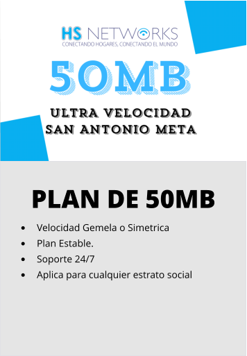 PLAN DE 50MB •	Velocidad Gemela o Simetrica •	Plan Estable. •	Soporte 24/7 •	Aplica para cualquier estrato social