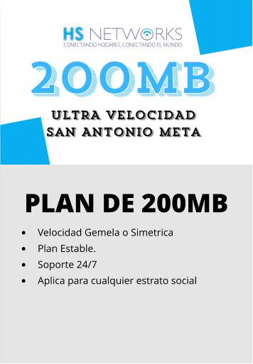 PLAN DE 200MB •	Velocidad Gemela o Simetrica •	Plan Estable. •	Soporte 24/7 •	Aplica para cualquier estrato social