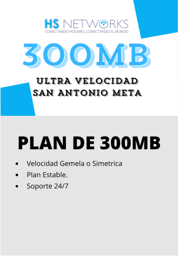 PLAN DE 300MB •	Velocidad Gemela o Simetrica •	Plan Estable. •	Soporte 24/7