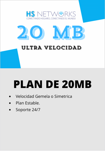 PLAN DE 20MB •	Velocidad Gemela o Simetrica •	Plan Estable. •	Soporte 24/7