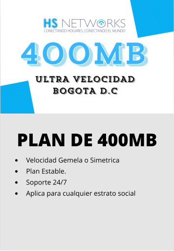 PLAN DE 400MB •	Velocidad Gemela o Simetrica •	Plan Estable. •	Soporte 24/7 •	Aplica para cualquier estrato social