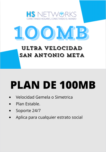 PLAN DE 100MB •	Velocidad Gemela o Simetrica •	Plan Estable. •	Soporte 24/7 •	Aplica para cualquier estrato social