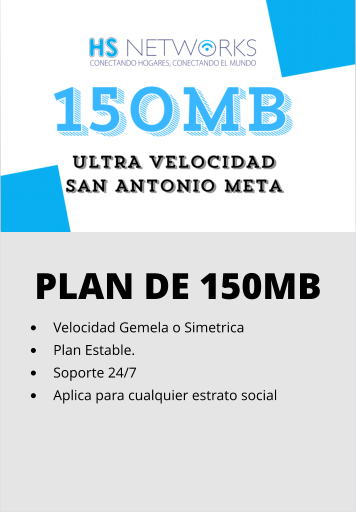 PLAN DE 150MB •	Velocidad Gemela o Simetrica •	Plan Estable. •	Soporte 24/7 •	Aplica para cualquier estrato social