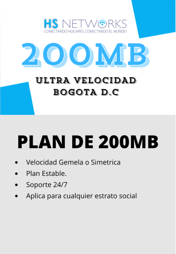 PLAN DE 200MB •	Velocidad Gemela o Simetrica •	Plan Estable. •	Soporte 24/7 •	Aplica para cualquier estrato social