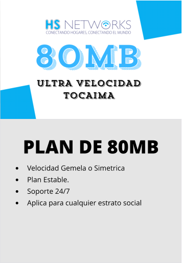 PLAN DE 80MB •	Velocidad Gemela o Simetrica •	Plan Estable. •	Soporte 24/7 •	Aplica para cualquier estrato social