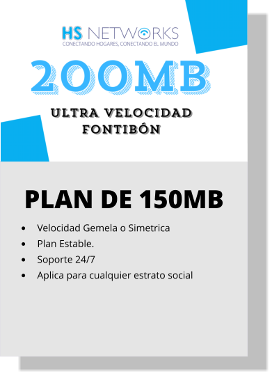 PLAN DE 150MB •	Velocidad Gemela o Simetrica •	Plan Estable. •	Soporte 24/7 •	Aplica para cualquier estrato social